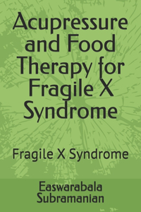 Acupressure and Food Therapy for Fragile X Syndrome