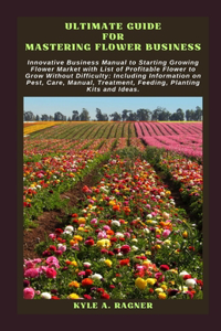 Ultimate Guide for Mastering Flower Business