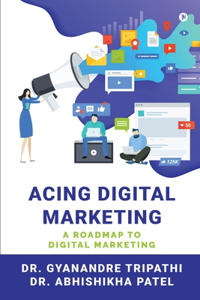 Acing Digital Marketing : A Roadmap to Digital Marketing
