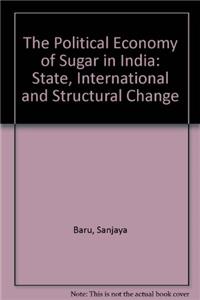 The Political Economy of Sugar in India: State, International and Structural Change