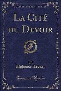 La Cité Du Devoir (Classic Reprint)