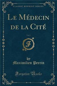 Le Médecin de la Cité, Vol. 2 (Classic Reprint)