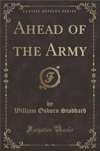 Ahead of the Army (Classic Reprint)