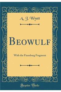 Beowulf: With the Finnsburg Fragment (Classic Reprint)