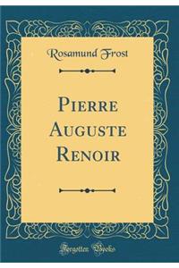 Pierre Auguste Renoir (Classic Reprint)
