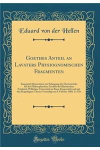 Goethes Anteil an Lavaters Physiognomischen Fragmenten: Inaugural-Dissertation Zur Erlangung Der DoctorwÃ¼rde Bei Der Philosophischen FacultÃ¤t Der Rheinischen Friedrich-Wilhelms-UniversitÃ¤t Zu Bonn Eingereicht Und Mit Den BeigefÃ¼gten Thesen Vert