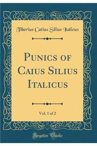 Punics of Caius Silius Italicus, Vol. 1 of 2 (Classic Reprint)
