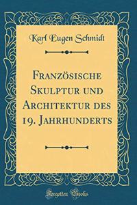 FranzÃ¶sische Skulptur Und Architektur Des 19. Jahrhunderts (Classic Reprint)