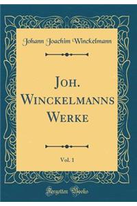 Joh. Winckelmanns Werke, Vol. 1 (Classic Reprint)