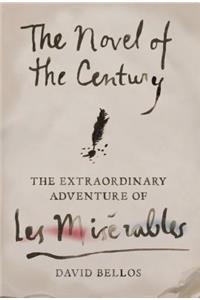 The Novel of the Century: The Extraordinary Adventure of Les MisÃ©rables
