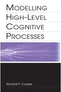 Modelling High-level Cognitive Processes