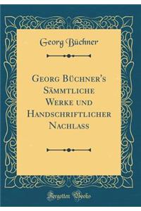 Georg BÃ¼chner's SÃ¤mmtliche Werke Und Handschriftlicher Nachlass (Classic Reprint)