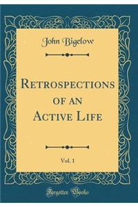 Retrospections of an Active Life, Vol. 1 (Classic Reprint)