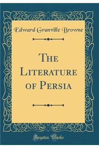 The Literature of Persia (Classic Reprint)