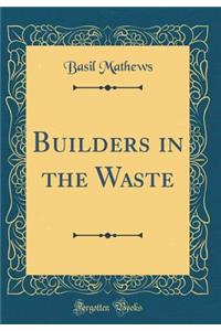 Builders in the Waste (Classic Reprint)