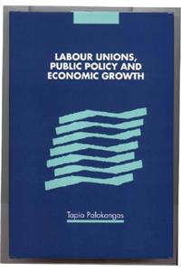 Labour Unions, Public Policy and Economic Growth