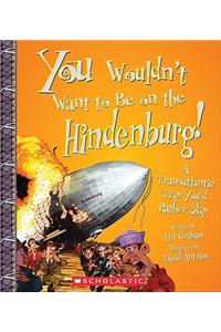 You Wouldn't Want to Be on the Hindenburg! (You Wouldn't Want To... History of the World) (Library Edition)