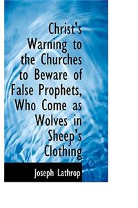 Christ's Warning to the Churches to Beware of False Prophets, Who Come as Wolves in Sheep's Clothing