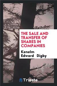 The Sale and Transfer of Shares in Companies: With Special Reference to the Effect of the ...