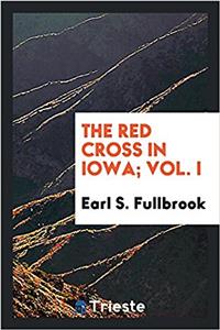 The Red Cross in Iowa; Vol. I
