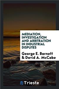 MEDIATION, INVESTIGATION AND ARBITRATION