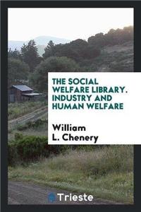 Social Welfare Library. Industry and Human Welfare