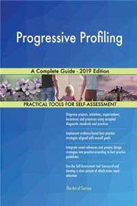 Progressive Profiling A Complete Guide - 2019 Edition