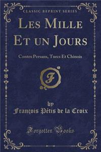 Les Mille Et Un Jours: Contes Persans, Turcs Et Chinois (Classic Reprint)