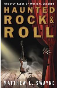 Haunted Rock and Roll: Ghostly Tales of Musical Legends