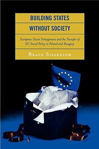 Building States without Society: European Union Enlargement and the Transfer of EU Social Policy to Poland and Hungary