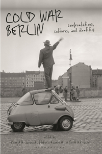 Cold War Berlin: Confrontations, Cultures, and Identities