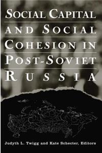 Social Capital and Social Cohesion in Post-Soviet Russia