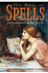 The Book of Spells: Positive Enchantments to Enhance Your Life