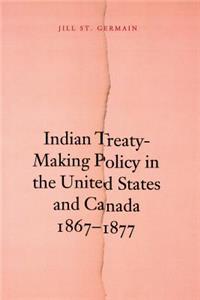 Indian Treaty-Making Policy in the United States and Canada, 1867-1877