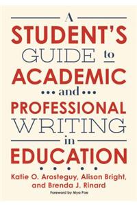 A Student's Guide to Academic and Professional Writing in Education