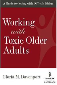 Working with Toxic Older Adults