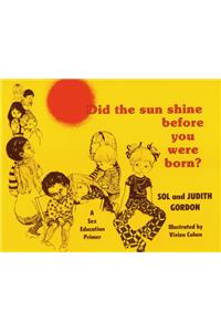 Did the Sun Shine Before You Were Born?