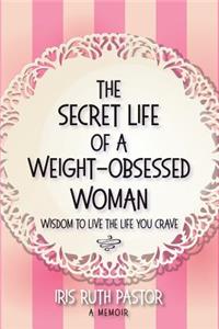Secret Life of a Weight-Obsessed Woman: Wisdom to live the life you crave