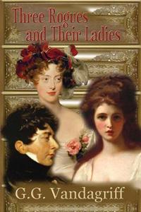 Three Rogues and Their Ladies - A Regency Trilogy