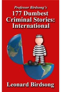 Professor Birdsong's 177 Dumbest Criminal Stories - International