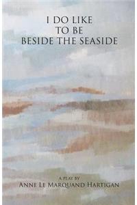 I Do Like To Be Beside the Seaside