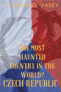 The Czech Republic: The Most Haunted Country in the World?