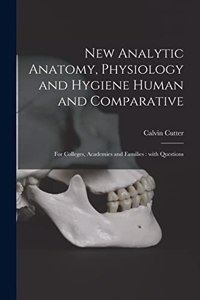New Analytic Anatomy, Physiology and Hygiene Human and Comparative