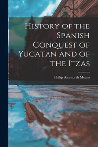 History of the Spanish Conquest of Yucatan and of the Itzas