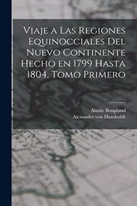 Viaje a las Regiones Equinocciales del Nuevo Continente Hecho en 1799 Hasta 1804, Tomo Primero