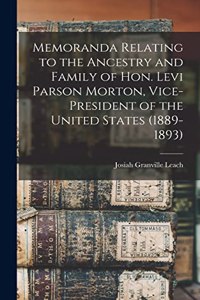 Memoranda Relating to the Ancestry and Family of Hon. Levi Parson Morton, Vice-president of the United States (1889-1893)