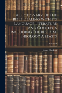 Dictionary Of The Bible Dealing With Its Language Literature And Contents Including The Biblical Theology A Feasts; Volume I