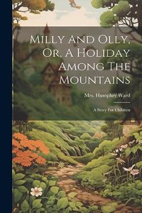 Milly And Olly, Or, A Holiday Among The Mountains