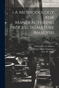 Methodology for Manufacturing Process Signature Analysis