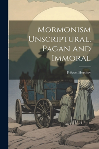 Mormonism Unscriptural, Pagan and Immoral